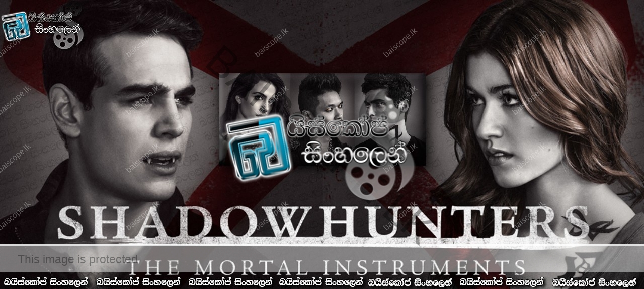 Shadowhunters The Mortal Instruments S02 E07 With Sinhala Subtitles ක ල ර ග නව හ ක ය වන ස හල උපස ර ස සමඟ බය ස ක ප ස හල න ස හල උපස රස ව බ අඩව ය Sinhala